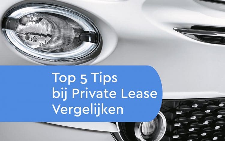 Top 5 Tips Bij Private Lease Vergelijken - Leaseauto.nl