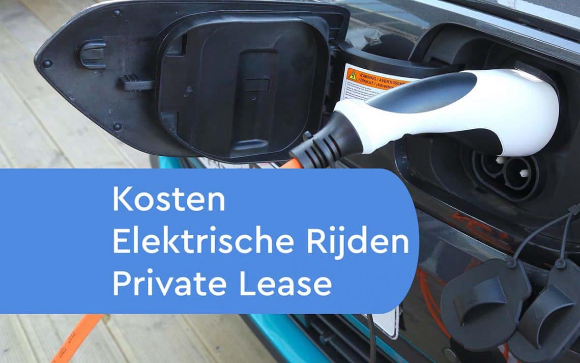 Kosten Elektrisch Rijden Bij Private Lease - Leaseauto.nl